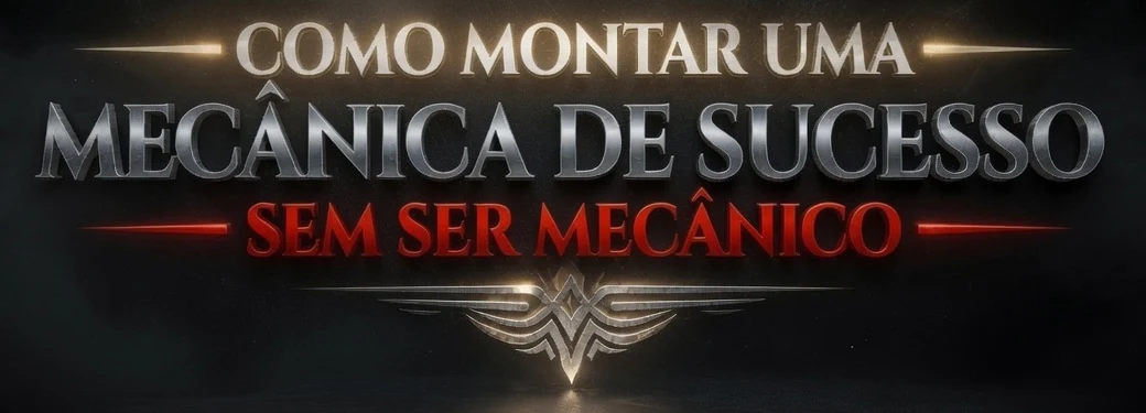 Como montar uma Mecânica de Sucesso Sem Ser Mecânico